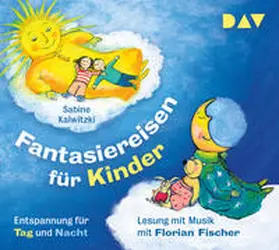 Kalwitzki |  Fantasiereisen für Kinder – Entspannung für Tag und Nacht | Sonstiges |  Sack Fachmedien