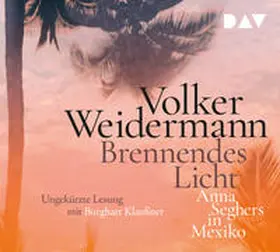 Weidermann |  Brennendes Licht. Anna Seghers in Mexiko | Sonstiges |  Sack Fachmedien