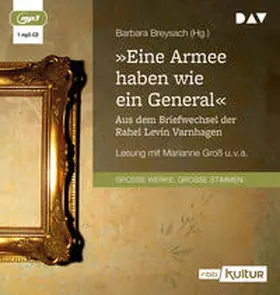 Breysach |  »Eine Armee haben wie ein General«. Aus dem Briefwechsel der Rahel Levin Varnhagen | Sonstiges |  Sack Fachmedien