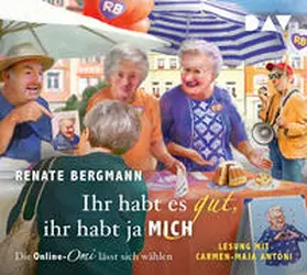 Bergmann |  Ihr habt es gut, ihr habt ja mich. Die Online-Omi lässt sich wählen | Sonstiges |  Sack Fachmedien