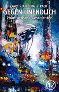 Awe / Fieberg / Pack |  GEGEN UNENDLICH. Phantastische Geschichten – Nr. 12 | eBook | Sack Fachmedien
