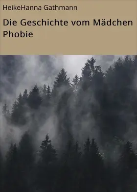 Gathmann |  Die Geschichte vom Mädchen Phobie | eBook | Sack Fachmedien