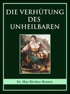 Bircher-Benner |  Die Verhütung des Unheilbaren | eBook | Sack Fachmedien