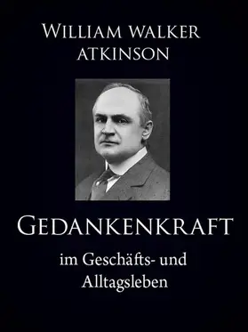Atkinson |  Gedankenkraft im Geschäfts- und Alltagsleben | eBook | Sack Fachmedien