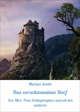 Seidel |  Das verschwundene Dorf | eBook | Sack Fachmedien