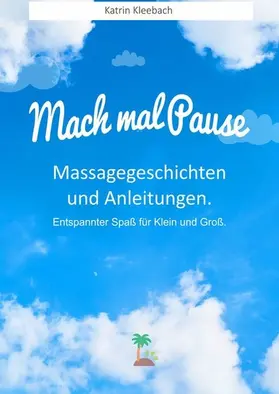 Kleebach |  Mach mal Pause - Massagegeschichten und Anleitungen. Entspannter Spaß für Klein und Groß | eBook | Sack Fachmedien