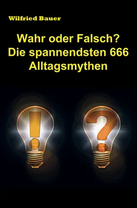 Bauer |  Wahr oder falsch? Die spannendsten 666 Alltagsmythen | eBook | Sack Fachmedien