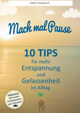 Kleebach |  10 Tips für mehr Entspannung und Gelassenheit im Alltag | eBook | Sack Fachmedien