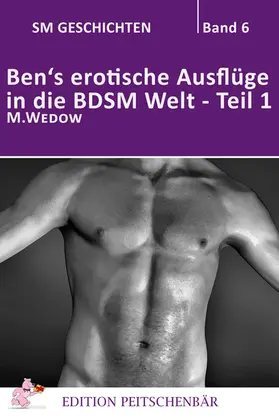 Wedow |  Ben's erotische Auflüge in die BDSM Welt - Teil 1 | eBook | Sack Fachmedien