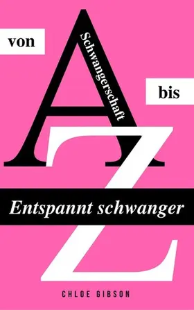 Gibson |  Entspannt schwanger von A bis Z | eBook | Sack Fachmedien