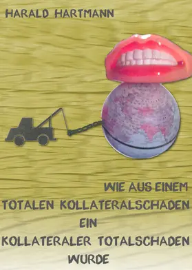 Hartmann |  Wie aus einem totalen Kollateralschaden ein kollateraler Totalschaden wurde | eBook | Sack Fachmedien