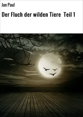 Paul |  Der Fluch der wilden Tiere Teil 1 | eBook | Sack Fachmedien