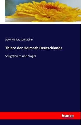 Müller |  Thiere der Heimath Deutschlands | Buch |  Sack Fachmedien