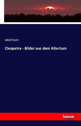 Stahr |  Cleopatra - Bilder aus dem Altertum | Buch |  Sack Fachmedien