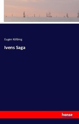 Kölbing |  Ivens Saga | Buch |  Sack Fachmedien