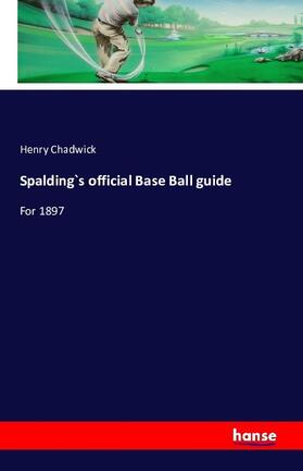 Chadwick |  Spalding`s official Base Ball guide | Buch |  Sack Fachmedien