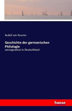 Raumer |  Geschichte der germanischen Philologie | Buch |  Sack Fachmedien