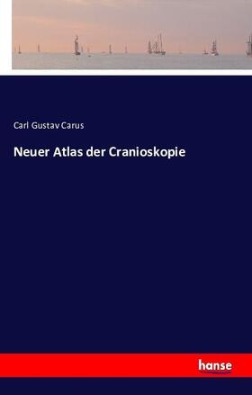 Carus |  Neuer Atlas der Cranioskopie | Buch |  Sack Fachmedien