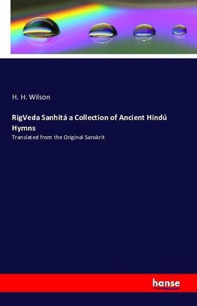 Wilson |  RigVeda Sanhitá a Collection of Ancient Hindú Hymns | Buch |  Sack Fachmedien