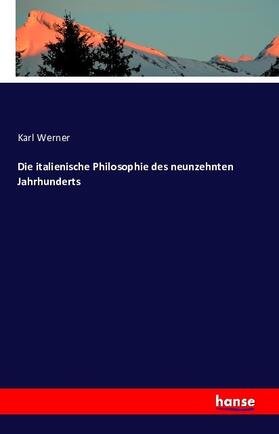 Werner |  Die italienische Philosophie des neunzehnten Jahrhunderts | Buch |  Sack Fachmedien
