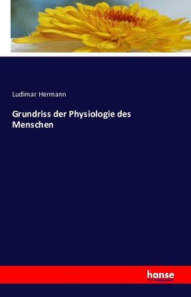 Hermann |  Grundriss der Physiologie des Menschen | Buch |  Sack Fachmedien