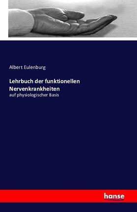 Eulenburg |  Lehrbuch der funktionellen Nervenkrankheiten | Buch |  Sack Fachmedien