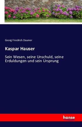 Daumer |  Kaspar Hauser | Buch |  Sack Fachmedien