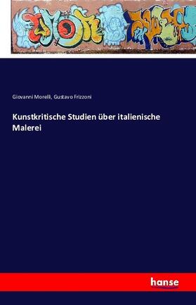 Morelli / Frizzoni |  Kunstkritische Studien über italienische Malerei | Buch |  Sack Fachmedien