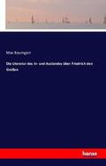 Baumgart |  Die Literatur des In- und Auslandes über Friedrich den Großen | Buch |  Sack Fachmedien