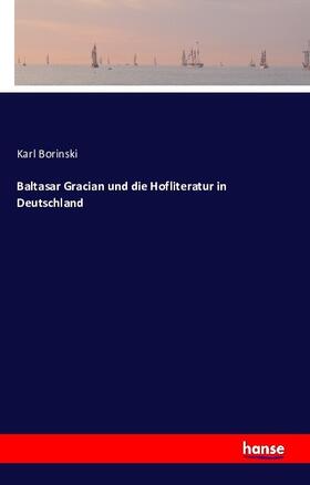 Borinski |  Baltasar Gracian und die Hofliteratur in Deutschland | Buch |  Sack Fachmedien