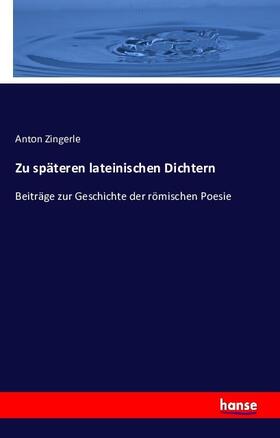 Zingerle |  Zu späteren lateinischen Dichtern | Buch |  Sack Fachmedien