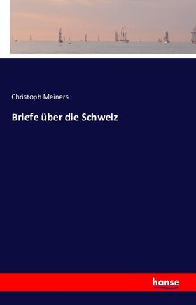 Meiners |  Briefe über die Schweiz | Buch |  Sack Fachmedien