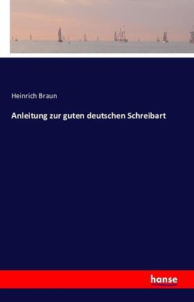 Braun | Anleitung zur guten deutschen Schreibart | Buch | 978-3-7428-2035-8 | www.sack.de