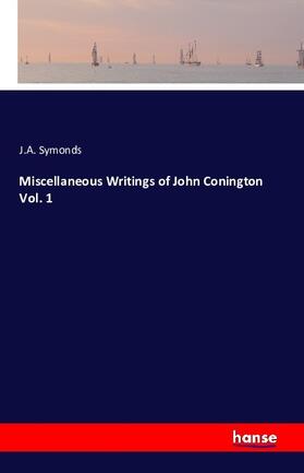 Symonds |  Miscellaneous Writings of John Conington  Vol. 1 | Buch |  Sack Fachmedien