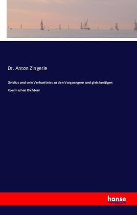 Zingerle |  Ovidius und sein Verhaeltniss zu den Vorgaengern und gleichzeitigen Roemischen Dichtern | Buch |  Sack Fachmedien