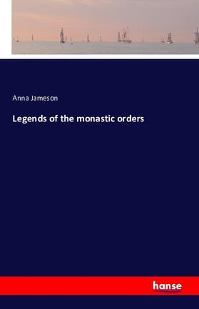 Jameson |  Legends of the monastic orders | Buch |  Sack Fachmedien
