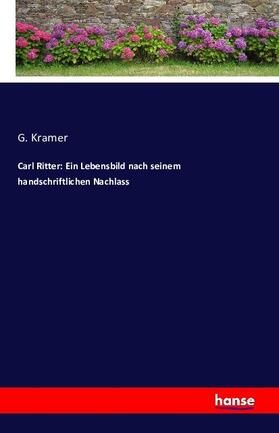 Kramer |  Carl Ritter: Ein Lebensbild nach seinem handschriftlichen Nachlass | Buch |  Sack Fachmedien