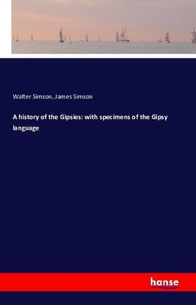 Simson |  A history of the Gipsies: with specimens of the Gipsy language | Buch |  Sack Fachmedien