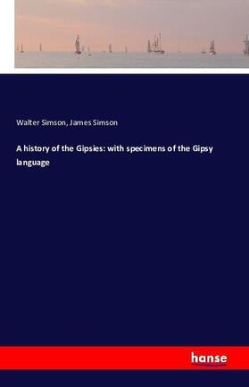 Simson |  A history of the Gipsies: with specimens of the Gipsy language | Buch |  Sack Fachmedien