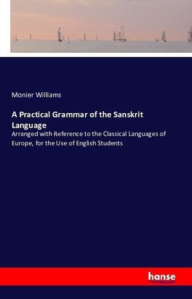 Williams |  A Practical Grammar of the Sanskrit Language | Buch |  Sack Fachmedien