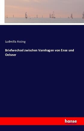 Assing |  Briefwechsel zwischen Varnhagen von Ense und Oelsner | Buch |  Sack Fachmedien