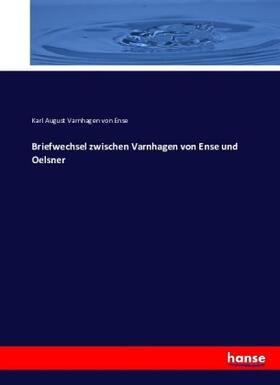 Varnhagen Von Ense |  Briefwechsel zwischen Varnhagen von Ense und Oelsner | Buch |  Sack Fachmedien