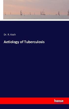 Koch |  Aetiology of Tuberculosis | Buch |  Sack Fachmedien