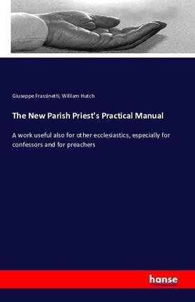 Frassinetti / Hutch |  The New Parish Priest's Practical Manual | Buch |  Sack Fachmedien