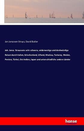Struys / Butler |  Joh. Jansz. Straussens sehr schwere, widerwertige und denkwürdige Reisen durch Italien, Griechenland, Lifland, Moskau, Tartarey, Meden, Persien, Türkei, Ost-Indien, Japan und unterschiedliche andere Länder | Buch |  Sack Fachmedien