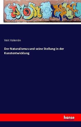 Valentin |  Der Naturalismus und seine Stellung in der Kunstentwicklung | Buch |  Sack Fachmedien