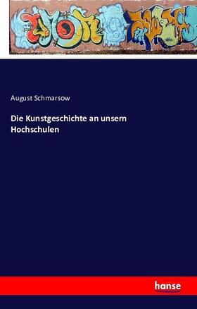 Schmarsow |  Die Kunstgeschichte an unsern Hochschulen | Buch |  Sack Fachmedien