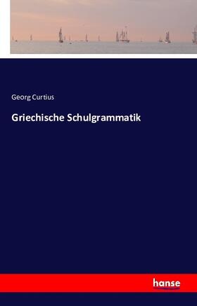 Curtius |  Griechische Schulgrammatik | Buch |  Sack Fachmedien