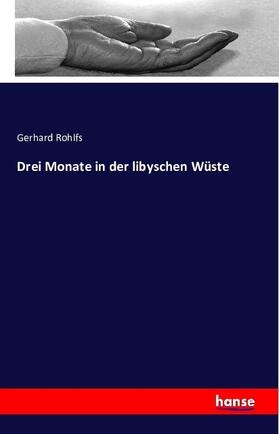 Rohlfs |  Drei Monate in der libyschen Wüste | Buch |  Sack Fachmedien