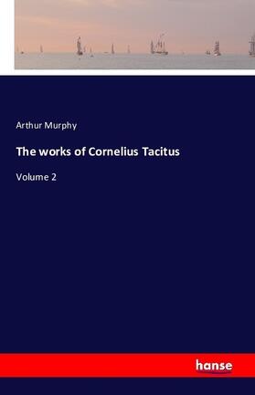 Murphy |  The works of Cornelius Tacitus | Buch |  Sack Fachmedien
